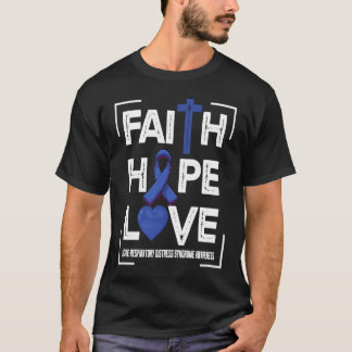 Faith Hope Love Acute Respiratory Distress Syndrom T-Shirt