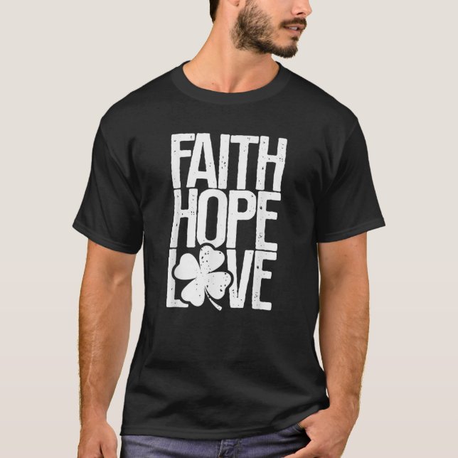 Faith Hope Love Christian St Patrick s Day Shamroc T-Shirt (Front)