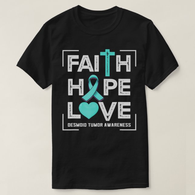 Faith Hope Love Desmoid Tumor Awareness  T-Shirt (Design Front)