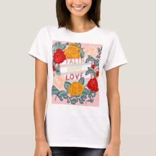 Faith, Hope, Love Foral Design and Message T-shirt