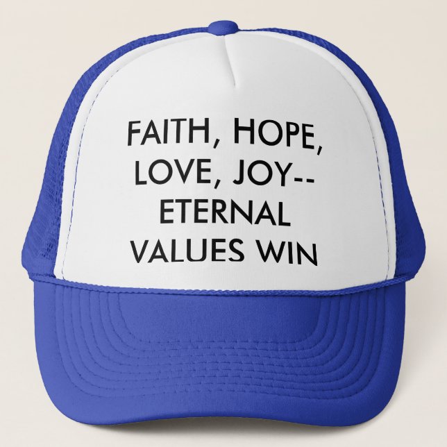 FAITH, HOPE, LOVE , JOY--ETERNAL VALUES WIN TRUCKER HAT (Front)