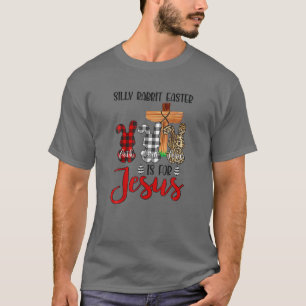 Faith Hope Love Silly Rabbit Easter Is For Easter T-Shirt