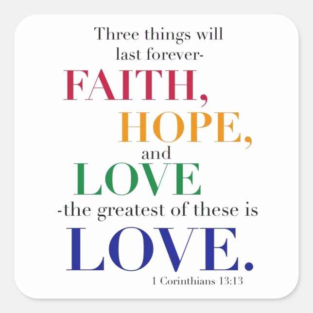 Faith, Hope, Love, the Greatest of these is Love. Square Sticker (Front)