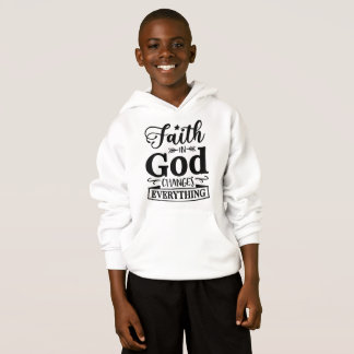 Faith In God Changes Everything Hoodie