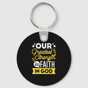 Faith in God – Our Greatest Strength Quote Key Ring