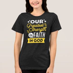 Faith in God – Our Greatest Strength Quote Tri-Blend Shirt