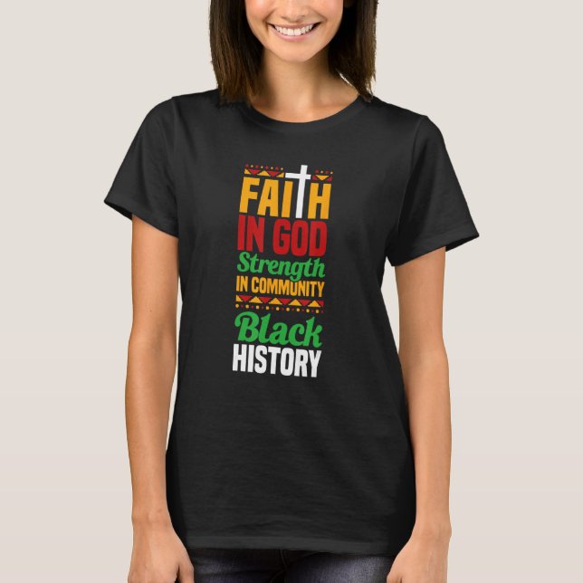 Faith In God Strength In Community Black History 1 T-Shirt (Front)