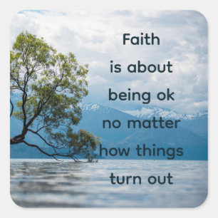 Faith is about Being Okay No MatterComforting  Square Sticker