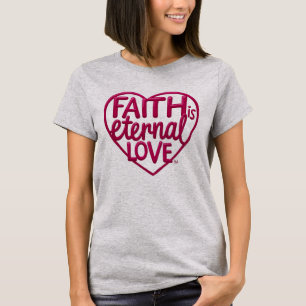 Faith is Eternal Love T-Shirt
