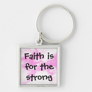 Faith is for the strong key ring