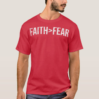 Faith is Greater Than Fear Christian  T-Shirt