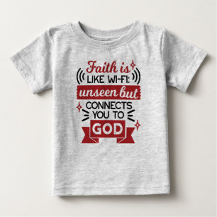 Faith Is Like Wi-Fi Unseen But Connects You To God Baby T-Shirt