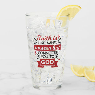 Faith Is Like Wi-Fi Unseen But Connects You To God Glass