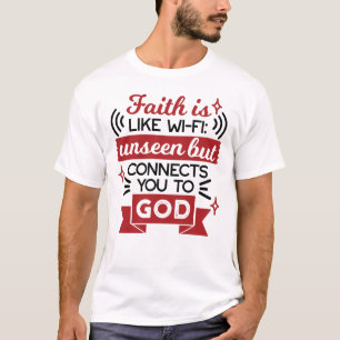 Faith Is Like Wi-Fi Unseen But Connects You To God T-Shirt