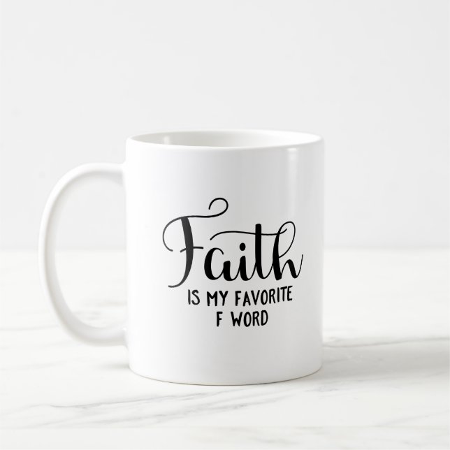 Faith Is My Favorite F Word Coffee Mug (Left)