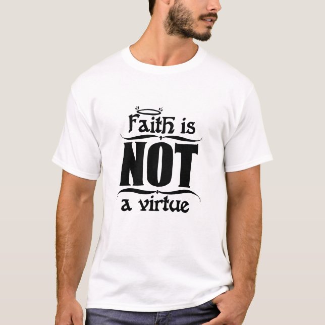 Faith is NOT a virtue (Light) T-Shirt (Front)