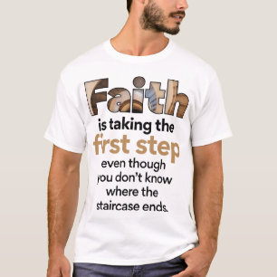 "Faith Is Taking The First Step..." Graphic (1.B) T-Shirt