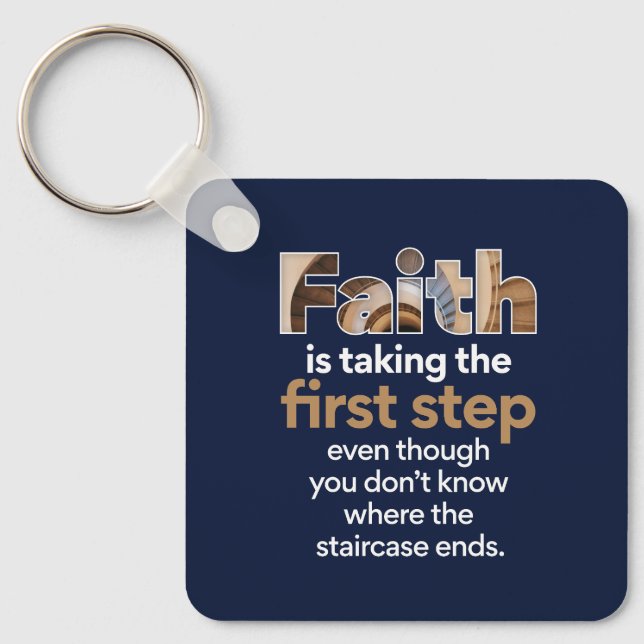 "Faith Is Taking The First Step..." Graphic (1.W) Key Ring (Front)