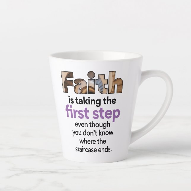 "Faith Is Taking The First Step..." Graphic (3.B) Latte Mug (Right)