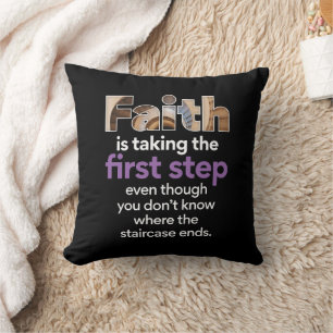"Faith Is Taking The First Step..." Graphic (3.W) Cushion