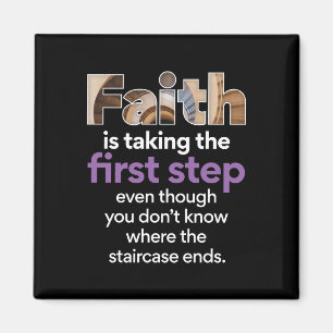 "Faith Is Taking The First Step..." Graphic (3.W) Magnet