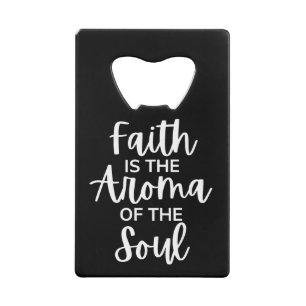 Faith Is The Aroma Of The Soul