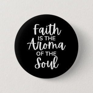 Faith Is The Aroma Of The Soul 6 Cm Round Badge