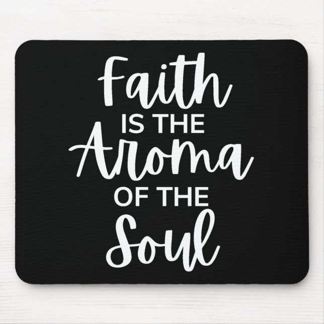 Faith Is The Aroma Of The Soul Mouse Mat (Front)