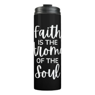Faith Is The Aroma Of The Soul Thermal Tumbler