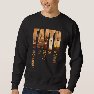 Faith Jesus Christian Forwarding All Issues To He Sweatshirt