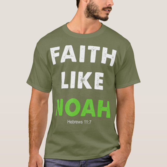 Faith Like Noah Hebrews 117 Gift christian T-Shirt (Front)
