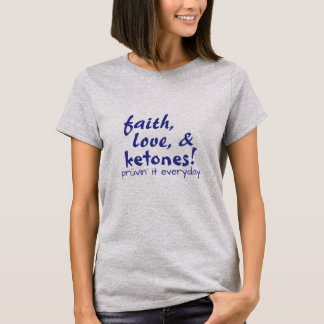 Faith, Love, & Ketones! T-Shirt