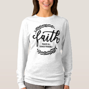 Faith Makes All Things Possible - Christian T-Shirt