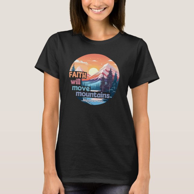 Faith Move Mountains Christian Design T-Shirt (Front)