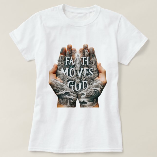 Faith Moves God T-Shirt (Design Front)