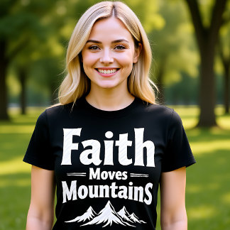 Faith Moves Mountains Christian T-Shirt