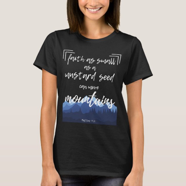Faith Mustard Seed Move Mountains Christian Bible T-Shirt (Front)