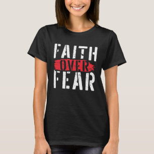 Faith Over Fear Christian Religious Belief Jesus C T-Shirt