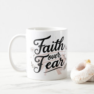 Faith Over Fear   Floral Motivational Mug