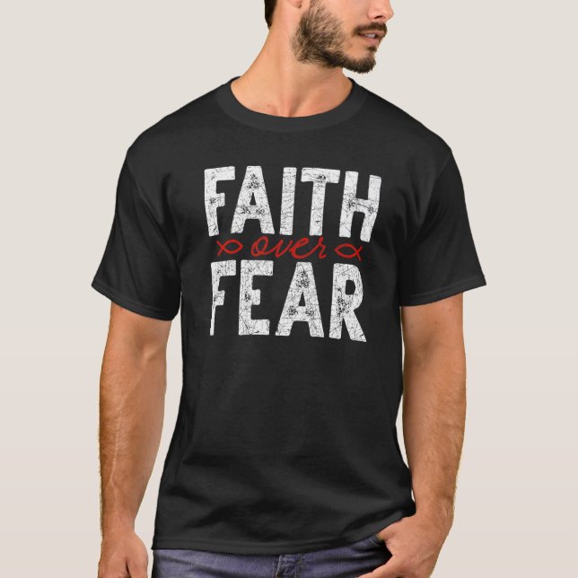 Faith Over Fear Jesus Christ Savior God Christian  T-Shirt (Front)