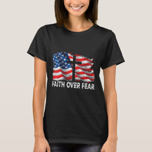Faith Over Fear Jesus Christian Cross Us Flag 4th T-Shirt