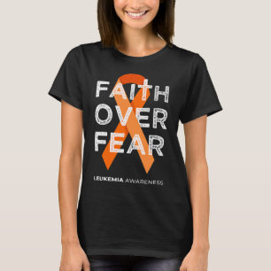 Faith Over Fear Orange Ribbon Fight Leukemia Aware T-Shirt