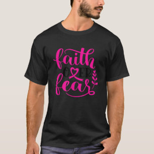 Faith Over Fear Pink Ribbon Breast Cancer Warrior T-Shirt