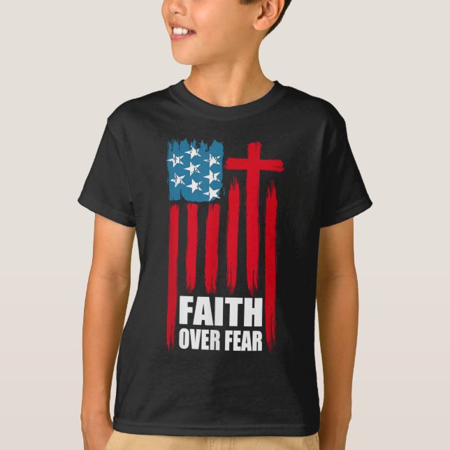 Faith Over Fear Prayer America Pride Us Flag Ameri T-Shirt (Front)