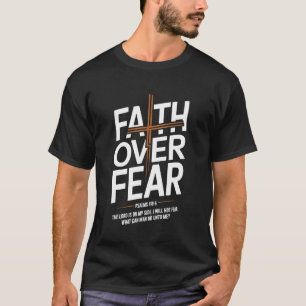 Faith Over Fear Psalms 118 6 The Lord Is On My Sid T-Shirt