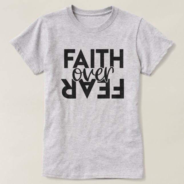 Faith over fear T-Shirt (Design Front)