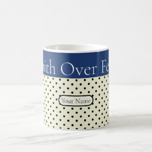 Faith Over Fear The Biblical Faith of Jesus Christ Coffee Mug