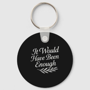 Faith Quote It Would Have Been Enough Christian Gr Key Ring