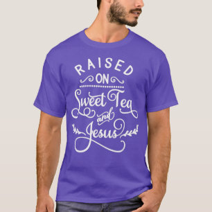 Faith Quotes  Raised On Sweet Tea And Jesus T-Shirt