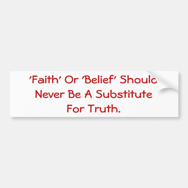 Faith Should Never Be A Substitute For Truth. Bumper Sticker (Front)